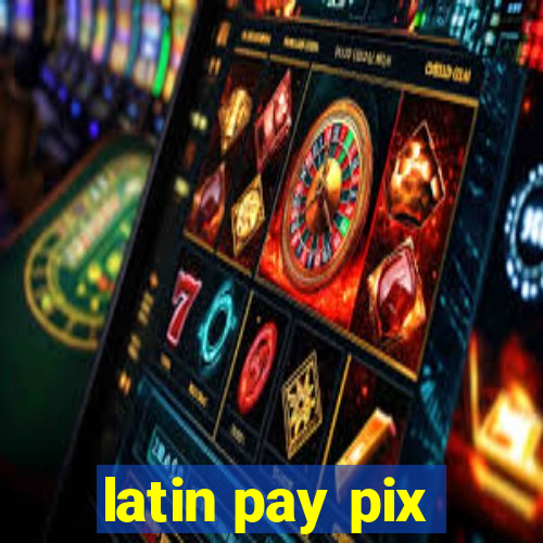 latin pay pix